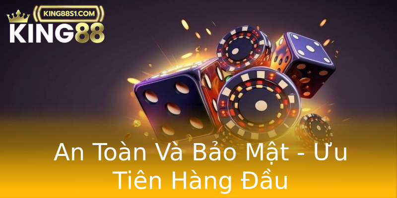 An Toàn Và Bảo Mật - Ưu Tiên Hàng Đầu