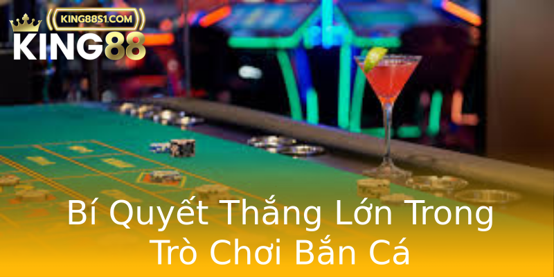 Bí Quyết Thắng Lớn Trong Trò Chơi Bắn Cá