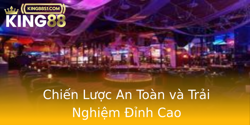 Chiến Lược An Toàn và Trải Nghiệm Đỉnh Cao