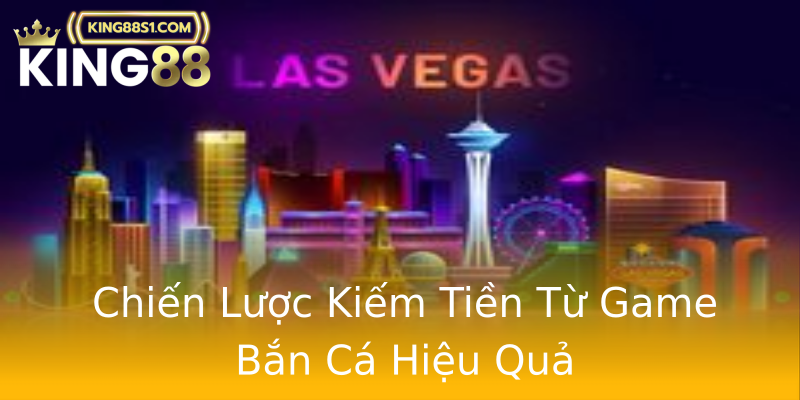 Chiến Lược Kiếm Tiền Từ Game Bắn Cá Hiệu Quả