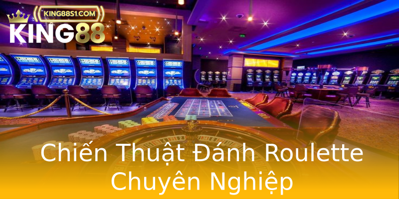 Chiến Thuật Đánh Roulette Chuyên Nghiệp