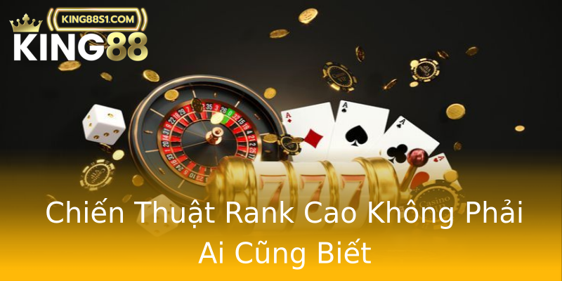 Chiến Thuật Rank Cao Không Phải Ai Cũng Biết