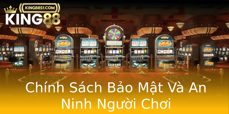 Chính Sách Bảo Mật Và An Ninh Người Chơi