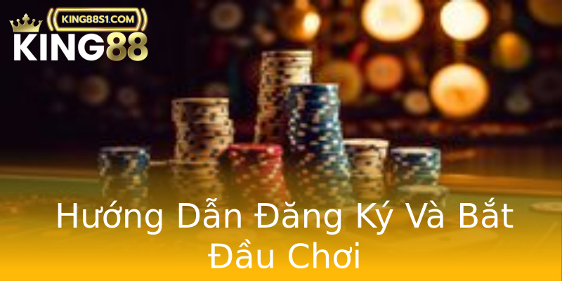 Hướng Dẫn Đăng Ký Và Bắt Đầu Chơi