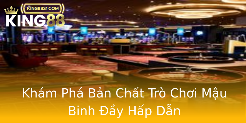 Khám Phá Bản Chất Trò Chơi Mậu Binh Đầy Hấp Dẫn