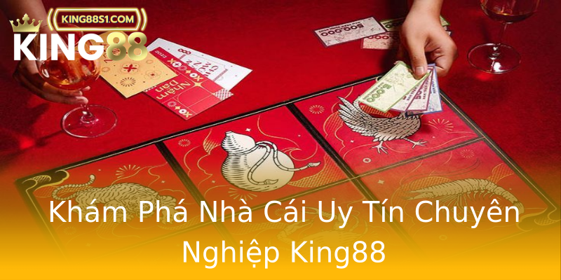 Khám Phá Nhà Cái Uy Tín Chuyên Nghiệp King88