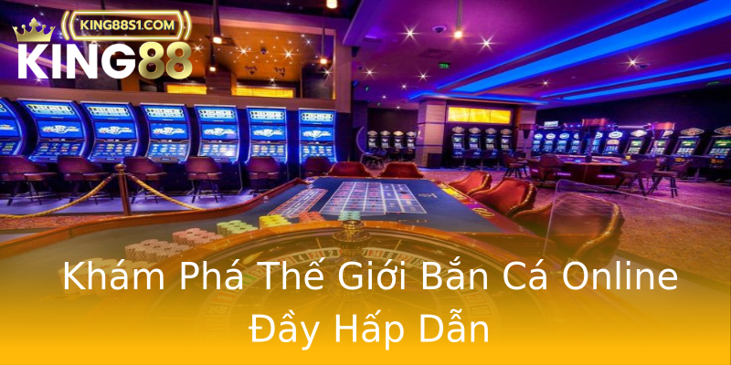 Khám Phá Thế Giới Bắn Cá Online Đầy Hấp Dẫn