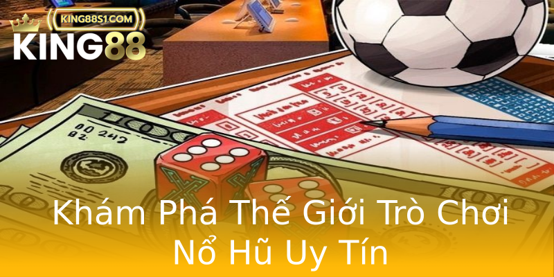 Khám Phá Thế Giới Trò Chơi Nổ Hũ Uy Tín