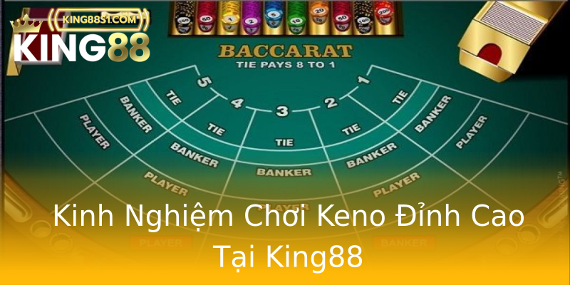 Kinh Nghiệm Chơi Keno Đỉnh Cao Tại King88