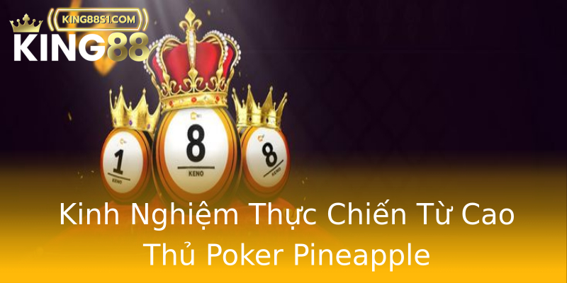 Kinh Nghiệm Thực Chiến Từ Cao Thủ Poker Pineapple