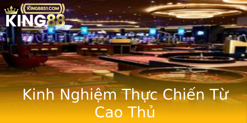 Kinh Nghiệm Thực Chiến Từ Cao Thủ