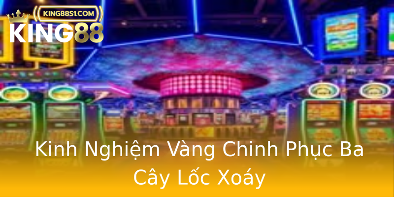 Kinh Nghiệm Vàng Chinh Phục Ba Cây Lốc Xoáy