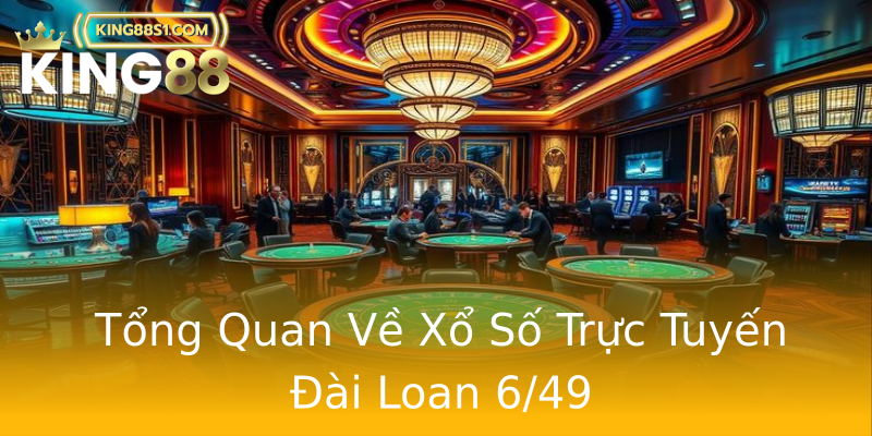 Tổng Quan Về Xổ Số Trực Tuyến Đài Loan 6/49