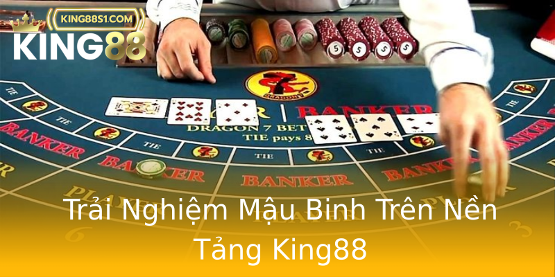 Trải Nghiệm Mậu Binh Trên Nền Tảng King88